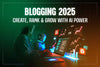 Blogging 2025: Create, Rank & Grow with AI Power