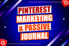 Pinterest Marketing and Passive Journal